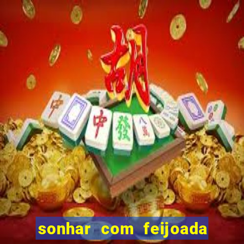 sonhar com feijoada jogo do bicho